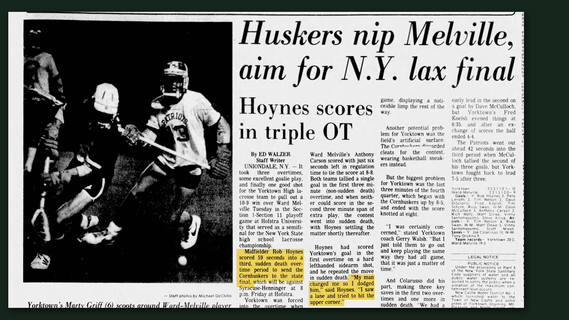 Reporter Dispatch, June 11, 1980: Huskers nip Melville, aim for N.Y. lax final. Hoynes scores in triple OT. Highlighted: Midfielder Rob Hoynes scored 59 seconds into a third, sudden death overtime period to send the Cornhuskers to the state final. Hoynes: My man charged me so I dodged him. I saw a lane and tried to hit the upper corner.